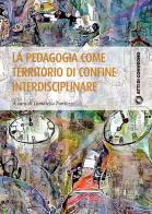La pedagogia come territorio di confine interdisciplinare edito da Pisa University Press