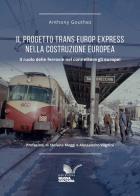 Il progetto Trans Europ Express nella costruzione europea (1957-1987). Il ruolo delle ferrovie nel connettere gli europei di Anthony Gouthez edito da Nuova Cultura