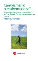 Cambiamento o trasformazione? Conoscere, comunicare e trascendere nell'era digitale. Per un nuovo umanesimo edito da Vita e Pensiero