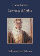 Lawrence d'Arabia di Franco Cardini edito da Sellerio Editore Palermo