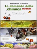 Le domande della chimica medium. LibroLIM. Per le Scuole superiori. Con e-book. Con espansione online di Artoni, Dazzi edito da Principato