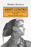 Arditi contro. I primi anni di piombo a Roma 1919-1923 di Andrea Augello edito da Ugo Mursia Editore