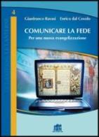 Comunicare la fede. Per una nuova evangelizzazione di Gianfranco Ravasi, Enrico Dal Covolo edito da Lateran University Press