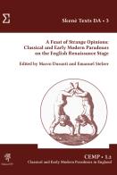 A feast of strange opinions. Classical and early modern paradoxes on the English Renaissance Stage edito da Edizioni ETS