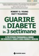 Guarire il diabete in 3 settimane di Matt Traverso, Robert O. Young edito da Tecniche Nuove