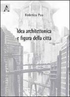 Idea architettonica e figura della città di Federica Pau edito da Aracne
