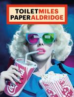 ToiletMiles PaperAldridge. Ediz. illustrata di Maurizio Cattelan, Pierpaolo Ferrari, Miles Aldridge edito da Damiani