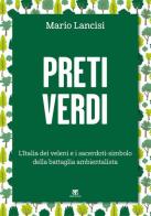 Preti verdi. L'Italia dei veleni e i sacerdoti-simbolo della battaglia ambientalista di Mario Lancisi edito da TS - Terra Santa
