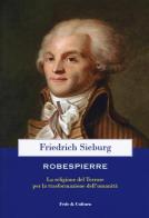 Robespierre. La religione del Terrore per la trasformazione dell'umanità di Friedrich Sieburg edito da Fede & Cultura