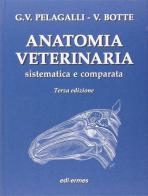Anatomia veterinaria sistematica e comparata. Volume 1 e 2 di Gaetano Vincenzo Pelagalli, Virgilio Botte edito da Edi. Ermes