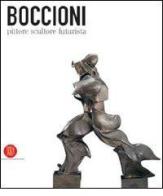 Boccioni pittore scultore futurista. Catalogo della mostra (Milano, 5 ottobre 2006-7 gennaio 2007) edito da Skira