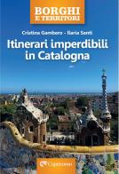 Itinerari imperdibili in Catalogna di Cristina Gambaro, Ilaria Santi edito da Edizioni del Capricorno