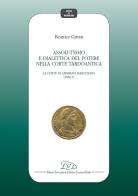 Assolutismo e dialettica del potere nella corte tardoantica vol.1 di Beatrice Girotti edito da LED Edizioni Universitarie