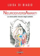 NeurodiversAmanti. La sessualità vissuta dagli autistici di Luisa Di Biagio edito da Dissensi