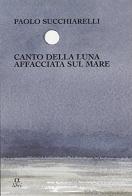 Canto della luna affacciata sul mare di Paolo Succhiarelli edito da Edizioni della Meridiana