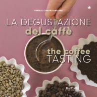 La degustazione del caffè. Ediz. italiana e inglese di Mauro Bazzara, Franco Bazzara edito da Planet Coffee