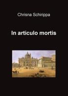 In articulo mortis di Chrisna Schirippa edito da Youcanprint