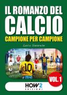 Il romanzo del calcio, campione per campione vol.1 di Luca Savarese edito da How2