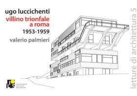 Ugo Luccichenti. Villino trionfale a Roma. 1953-1959. Ediz. italiana e inglese di Valerio Palmieri edito da Ilios