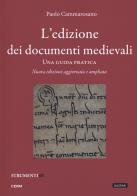 L' edizione dei documenti medievali. Una guida pratica. Nuova ediz. Con fascicolo di Paolo Cammarosano edito da CERM