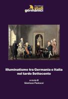 Illuminatismo tra Germania e Italia nel tardo Settecento edito da Istituto Italiano di Studi Germanici