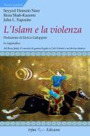 L' Islam e la violenza di Hossein Nasr Seyyed, John L. Esposito, Reza Shah-Kazemi edito da Irfan