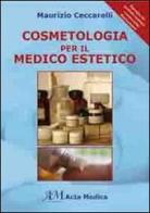 Cosmetologia per il medico estetico di Maurizio Ceccarelli edito da Acta Medica Edizioni
