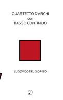 Quartetto d'archi con basso continuo di Ludovico Del Giorgio edito da Altromondo Editore di qu.bi M