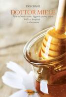 Dottor miele. Tutto sul miele: storia, leggende, cucina, salute, bellezza, longevità... e altro ancora di Eva Crane edito da Tarka