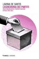 L'asincronia dei partiti. Scelte organizzative e priorità tematiche in Italia (1994-2022) di Lavinia De Santis edito da Mimesis