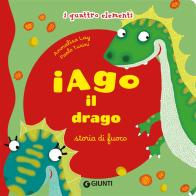 Iago il drago. Storia di fuoco. I quattro elementi. Ediz. illustrata di Annalisa Lay, Paolo Turini edito da Giunti Editore