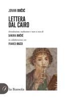 Lettera dal Cairo di Jovan Ducic edito da la Bussola