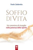 Soffio di vita. Un cammino di risveglio nella potenza dello Spirito di Paolo Calabretta edito da Edizioni RnS