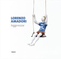 Lorenzo Amadori. Leggerezza edito da Magonza