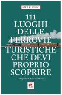 111 luoghi delle ferrovie turistiche che devi proprio scoprire di Sara Pupillo edito da Emons Edizioni