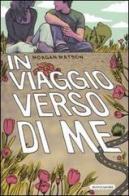 In viaggio verso di me di Morgan Matson edito da Mondadori