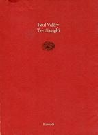 Tre dialoghi di Paul Valéry edito da Einaudi