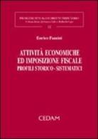 Attività economiche ed imposizione fiscale. Profili storico-sistematici di Enrico Fazzini edito da CEDAM