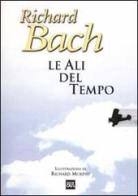 Le ali del tempo di Richard Bach edito da BUR Biblioteca Univ. Rizzoli