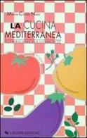 La cucina mediterranea. Nutrirsi bene per vivere bene di Maria Cirillo Nitti edito da Liguori