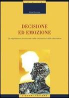Decisione ed emozione. La regolazione emozionale nella valutazione delle alternative di Anna Gorrese edito da Liguori