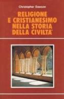 Religione e cristianesimo nella storia della civiltà di Christopher Dawson edito da San Paolo Edizioni