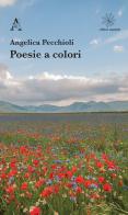 Poesie a colori di Angelica Pecchioli edito da Aracne
