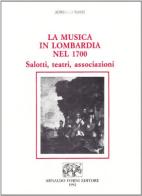 La musica in Lombardia nel 1700 di Antonio Bassi edito da Forni