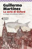 La serie di Oxford. Le indagini del professor Seldom vol.1 di Guillermo Martìnez edito da Marsilio