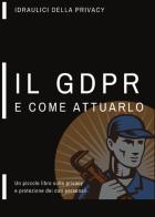 Un piccolo libro sulla privacy, il GDPR e come attuarlo di Idraulici della privacy edito da Youcanprint