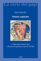 Senato sapiente. L'alba della cultura laica a Roma nel medioevo (secoli XI-XII) di Dario Internullo edito da Viella