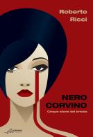 Nero corvino. Cinque storie del brivido di Roberto Ricci edito da Le Mezzelane Casa Editrice
