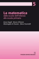 La matematica dalla scuola dell'infanzia alla scuola primaria di Anna Angeli, Bruno D'Amore, Mariangela Di Nunzio edito da Pitagora