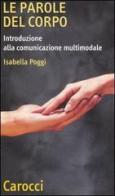 Le parole del corpo. Introduzione alla comunicazione multumodale di Isabella Poggi edito da Carocci